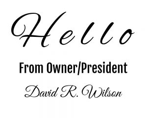 Hello from President/Owner David R. Wilson